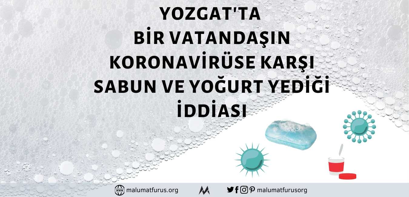 Yozgat'ta Koronavirüsten Korunmak İçin Bir Vatandaşın Arap Sabunu Yediği İddiası Asılsız