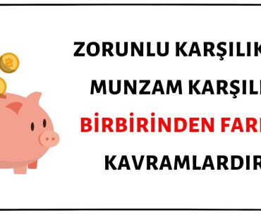 Zorunlu Karşılık ve Munzam Karşılık Birbirinden Farklı Kavramlardır